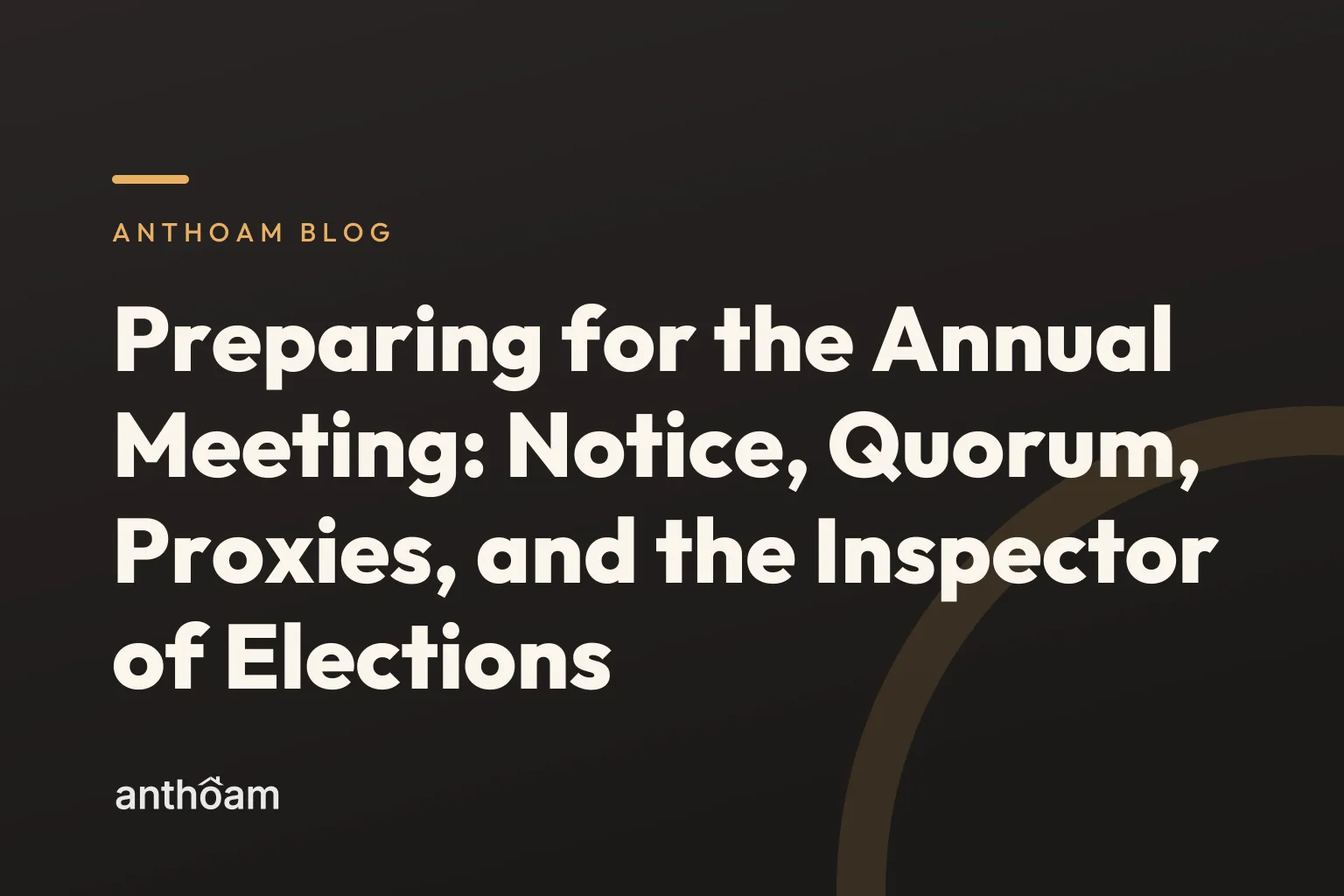 Preparing for the Annual Meeting: Notice, Quorum, Proxies, and the Inspector of Elections